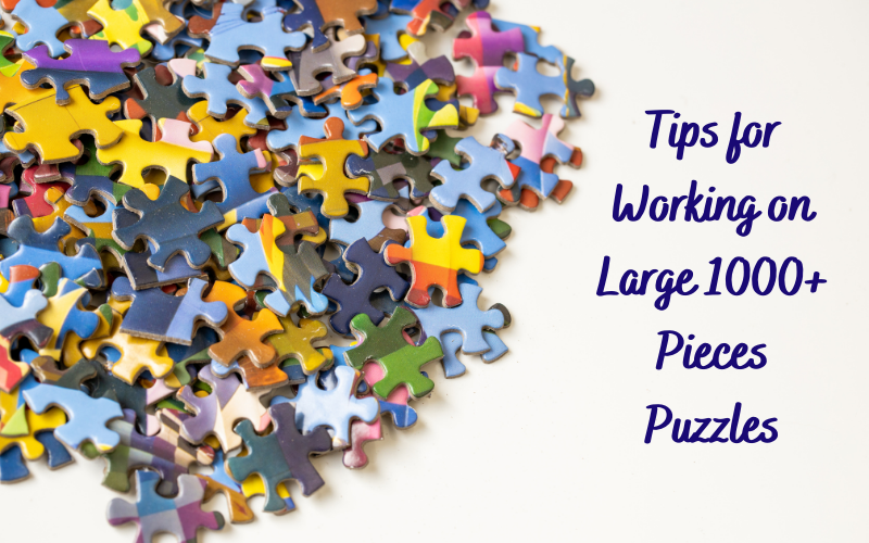 Tips for Working on Large 1000+ Pieces Puzzles - A Piece By Mandy