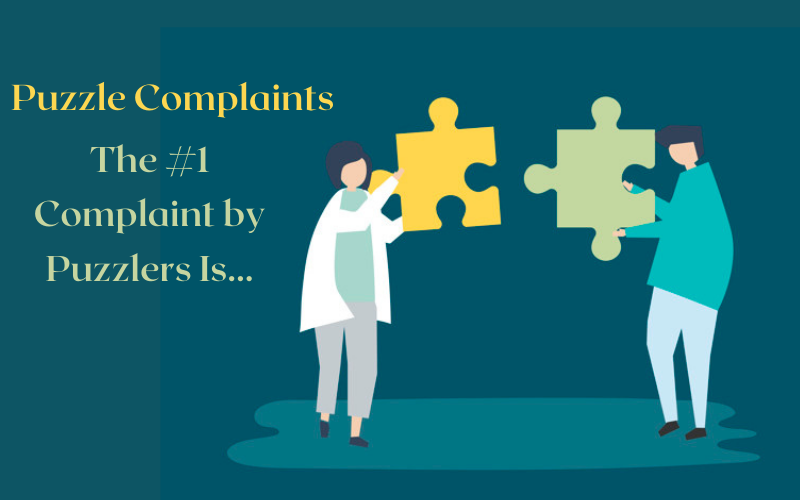 Puzzle Complaints: The #1 Complaint by Puzzlers Is... - A Piece By Mandy