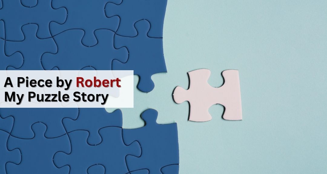 A Piece by Robert My Puzzle Story