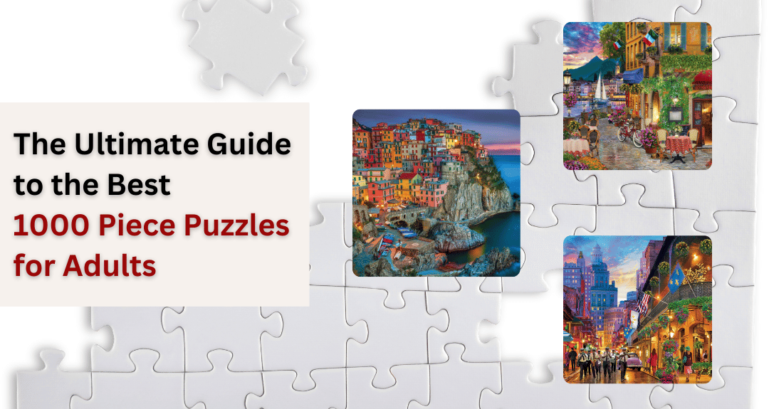 The Ultimate Guide to the Best 1000 Piece Puzzles for Adults