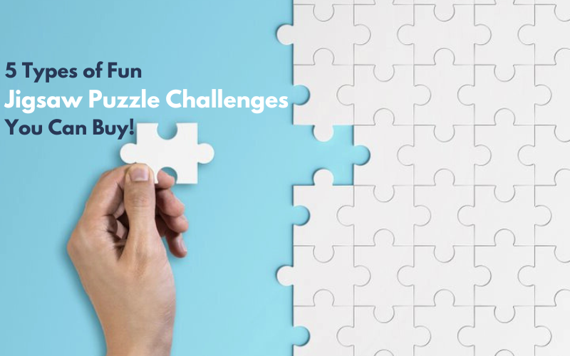 5 types of jigsaw puzzle challenges you can buy
